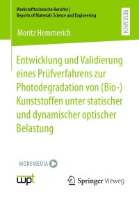 صورة الغلاف: Entwicklung und Validierung eines Prüfverfahrens zur Photodegradation von (Bio-)Kunststoffen unter statischer und dynamischer optischer Belastung 9783658418304