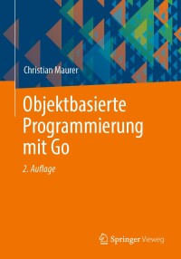 Immagine di copertina: Objektbasierte Programmierung mit Go 2nd edition 9783658420130