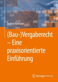 صورة الغلاف: (Bau-)Vergaberecht – Eine praxisorientierte Einführung 9783658420260