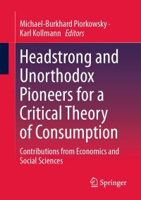 Cover image: Headstrong and Unorthodox Pioneers for a Critical Theory of Consumption 9783658420499