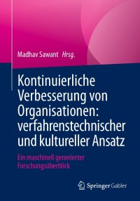 Cover image: Kontinuierliche Verbesserung von Organisationen: verfahrenstechnischer und kultureller Ansatz 9783658422776