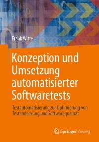 صورة الغلاف: Konzeption und Umsetzung automatisierter Softwaretests 9783658426606