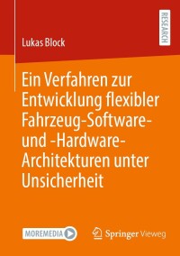 Cover image: Ein Verfahren zur Entwicklung flexibler Fahrzeug-Software- und -Hardware-Architekturen unter Unsicherheit 9783658428037