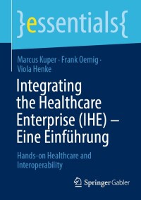 Cover image: Integrating the Healthcare Enterprise (IHE) – Eine Einführung 9783658428099