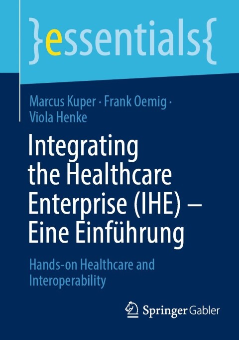 Integrating the Healthcare Enterprise (IHE) – Eine Einführung: Hands-on Healthcare and Interoperability - FULL INSTANT DOWNLOAD | PDF DOCX EPUB