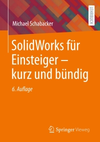 Cover image: SolidWorks für Einsteiger ‒ kurz und bündig 6th edition 9783658429171