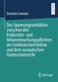 Cover image: Das Spannungsverhältnis zwischen den Publizitäts- und Bekanntmachungspflichten der Geldwäscherichtlinie und dem europäischen Datenschutzrecht 9783658429430