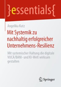 表紙画像: Mit Systemik zu nachhaltig erfolgreicher Unternehmens-Resilienz 9783658430030