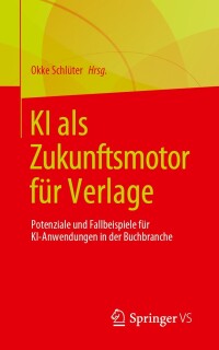Cover image: KI als Zukunftsmotor für Verlage 9783658430368