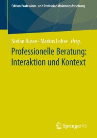 Cover image: Professionelle Beratung: Interaktion und Kontext 9783658430504
