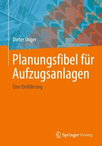 صورة الغلاف: Planungsfibel für Aufzugsanlagen 9783658432133