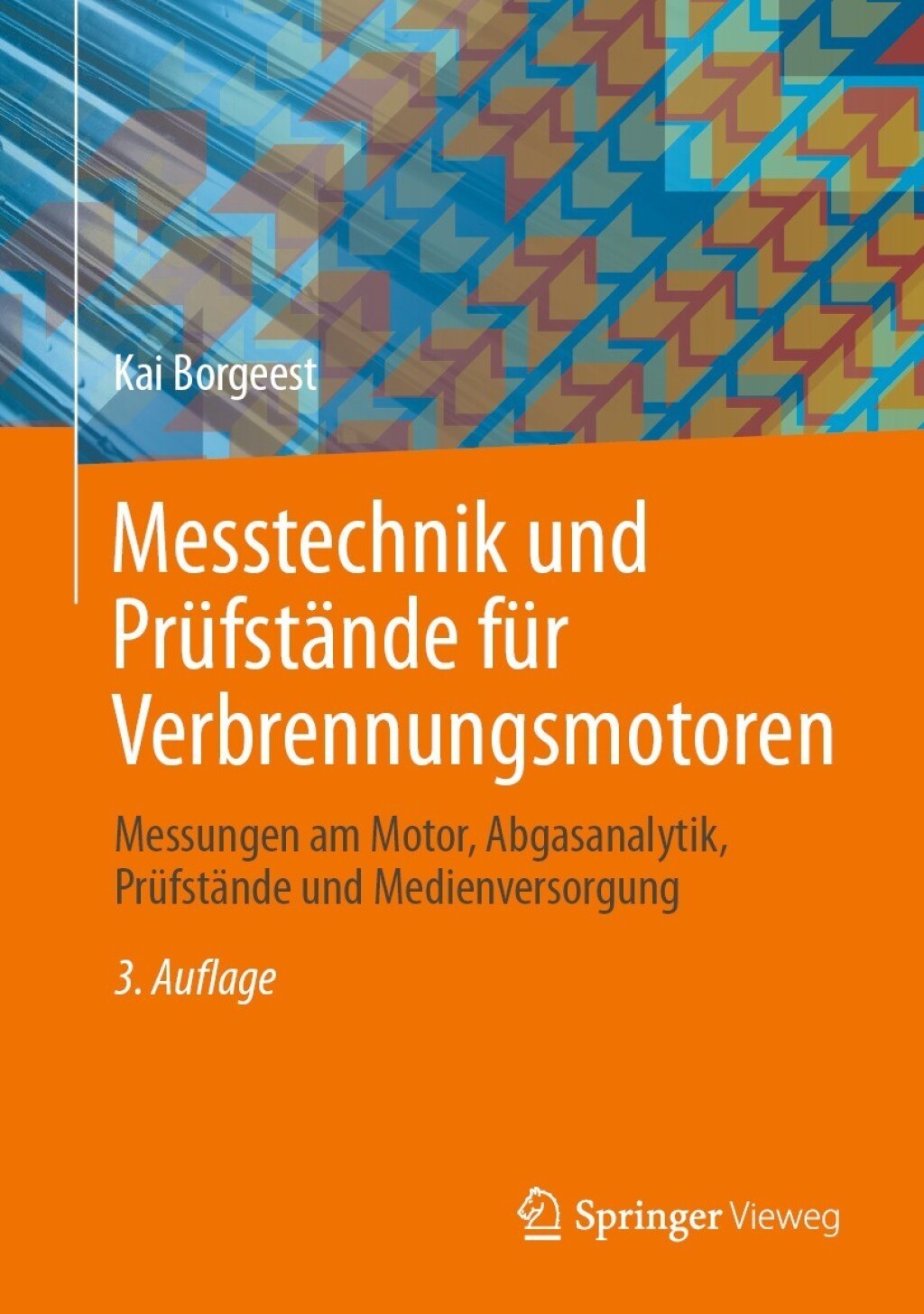 Messtechnik und Prüfstände für Verbrennungsmotoren Messungen am Motor, Abgasanalytik, Prüfstände und Medienversorgung 3rd Edition