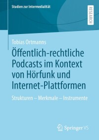 Cover image: Öffentlich-rechtliche Podcasts im Kontext von Hörfunk und Internet-Plattformen 9783658434441