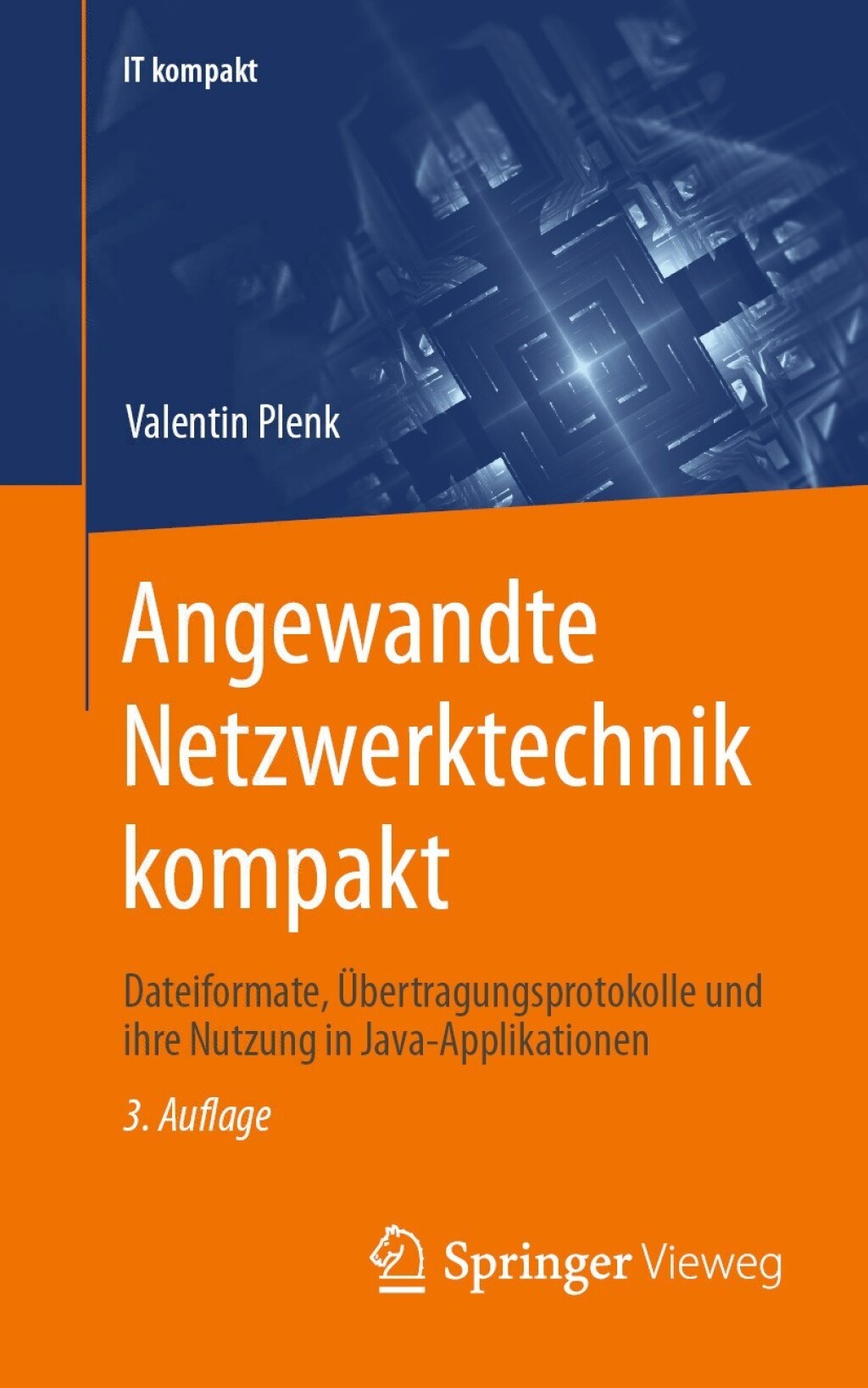 Angewandte Netzwerktechnik kompakt Dateiformate, Übertragungsprotokolle und ihre Nutzung in Java-Applikationen 3rd Edition