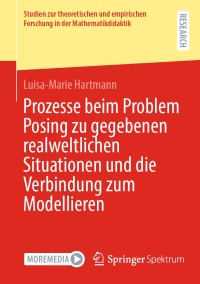 Imagen de portada: Prozesse beim Problem Posing zu gegebenen realweltlichen Situationen und die Verbindung zum Modellieren 9783658435950