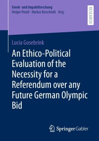 Cover image: An Ethico-Political Evaluation of the Necessity for a Referendum over any Future German Olympic Bid 9783658436254