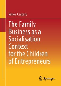 Cover image: The Family Business as a Socialisation Context for the Children of Entrepreneurs 9783658436568