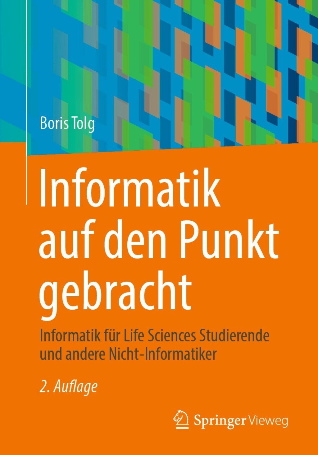 Informatik auf den Punkt gebracht Informatik für Life Sciences Studierende und andere Nicht-Informatiker 2nd Edition