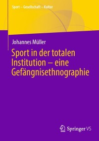 Cover image: Sport in der totalen Institution – eine Gefängnisethnographie 9783658437527
