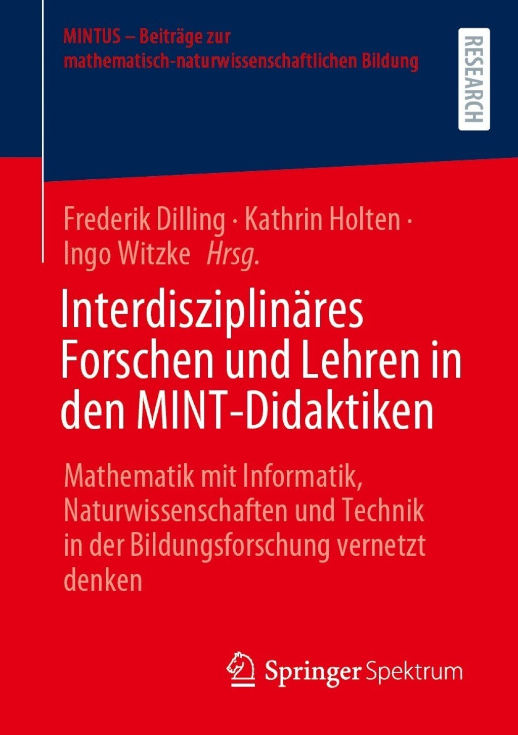 Interdisziplinäres Forschen und Lehren in den MINT-Didaktiken Mathematik mit Informatik, Naturwissenschaften und Technik in der Bildungsforschung vernetzt denken