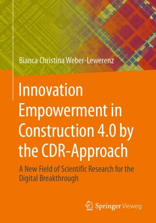Cover image: Innovation Empowerment in Construction 4.0 by the CDR-Approach 9783658439040