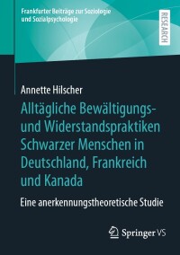 Cover image: Alltägliche Bewältigungs- und Widerstandspraktiken Schwarzer Menschen in Deutschland, Frankreich und Kanada 9783658439552