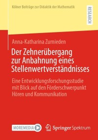 表紙画像: Der Zehnerübergang zur Anbahnung eines Stellenwertverständnisses 9783658439996