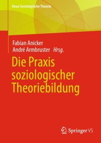 Cover image: Die Praxis soziologischer Theoriebildung 9783658440541