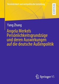 Cover image: Angela Merkels Persönlichkeitsgrundzüge und deren Auswirkungen auf die deutsche Außenpolitik 9783658441005