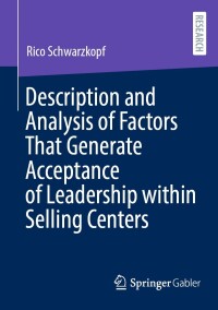 Cover image: Description and Analysis of Factors That Generate Acceptance of Leadership within Selling Centers 9783658441432