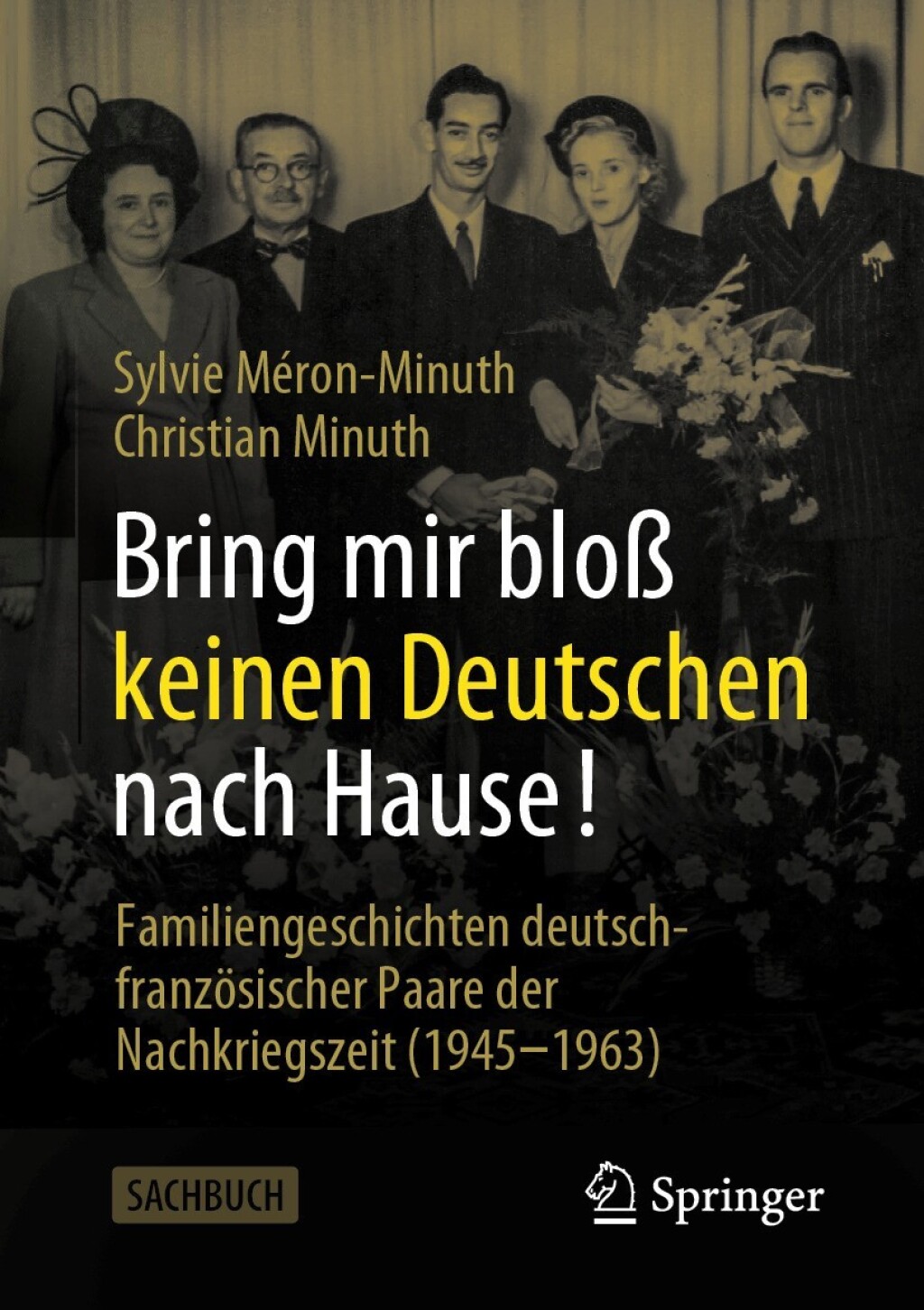 Bring mir bloß keinen Deutschen nach Hause! Familiengeschichten deutsch-französischer Paare der Nachkriegszeit (1945-1963)