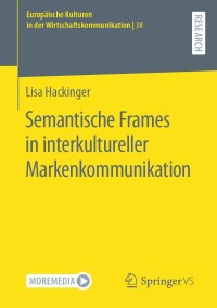 صورة الغلاف: Semantische Frames in interkultureller Markenkommunikation 9783658442118