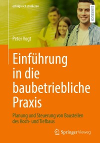 صورة الغلاف: Einführung in die baubetriebliche Praxis 9783658442576