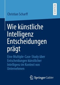 Cover image: Wie künstliche Intelligenz Entscheidungen prägt 9783658442613