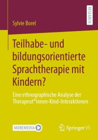 صورة الغلاف: Teilhabe- und bildungsorientierte Sprachtherapie mit Kindern? 9783658443122