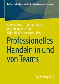 Cover image: Professionelles Handeln in und von Teams 9783658445386