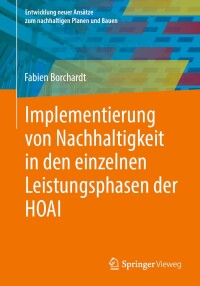 صورة الغلاف: Implementierung von Nachhaltigkeit in den einzelnen Leistungsphasen der HOAI 9783658445409