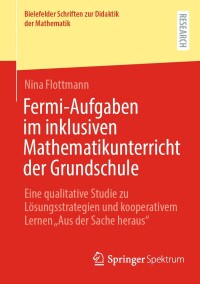 صورة الغلاف: Fermi-Aufgaben im inklusiven Mathematikunterricht der Grundschule 9783658446017