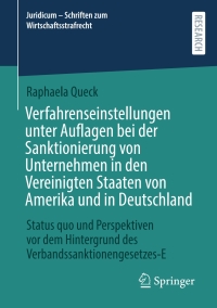 Omslagafbeelding: Verfahrenseinstellungen unter Auflagen bei der Sanktionierung von Unternehmen in den Vereinigten Staaten von Amerika und in Deutschland 9783658447571