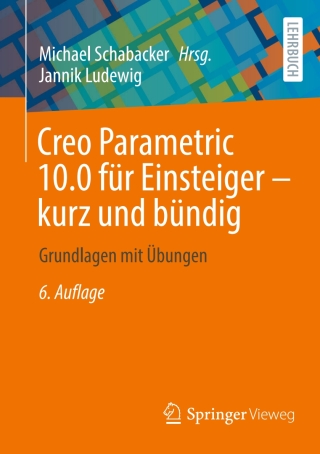 Cover image: Creo Parametric 10.0 für Einsteiger ‒ kurz und bündig 6th edition 9783658448677