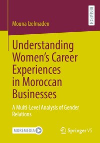 Imagen de portada: Understanding Women’s Career Experiences in Moroccan Businesses 9783658448691