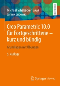 Titelbild: Creo Parametric 10.0 für Fortgeschrittene – kurz und bündig 5th edition 9783658450946