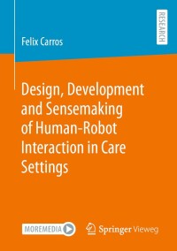 Imagen de portada: Design, Development and Sensemaking of Human-Robot Interaction in Care Settings 9783658452322