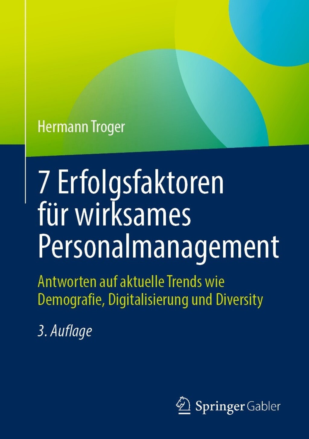 7 Erfolgsfaktoren für wirksames Personalmanagement Antworten auf aktuelle Trends wie Demografie, Digitalisierung und Diversity 3rd Edition