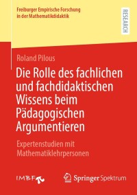 Cover image: Die Rolle des fachlichen und fachdidaktischen Wissens beim Pädagogischen Argumentieren 9783658456214