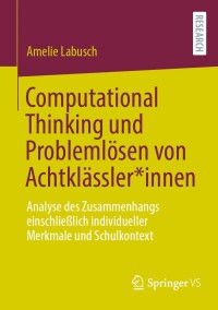 Cover image: Computational Thinking und Problemlösen von Achtklässler*innen 9783658456238