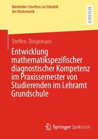 Imagen de portada: Entwicklung mathematikspezifischer diagnostischer Kompetenz im Praxissemester von Studierenden im Lehramt Grundschule 9783658458522