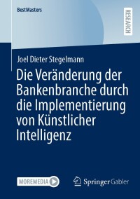 Cover image: Die Veränderung der Bankenbranche durch die Implementierung von Künstlicher Intelligenz 9783658458928