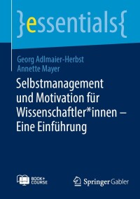 Cover image: Selbstmanagement und Motivation für Wissenschaftler*innen – Eine Einführung 9783658459130