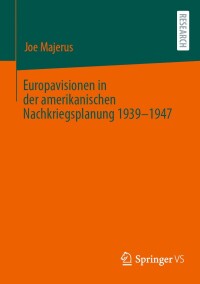 صورة الغلاف: Europavisionen in der amerikanischen Nachkriegsplanung 1939-1947 9783658459741